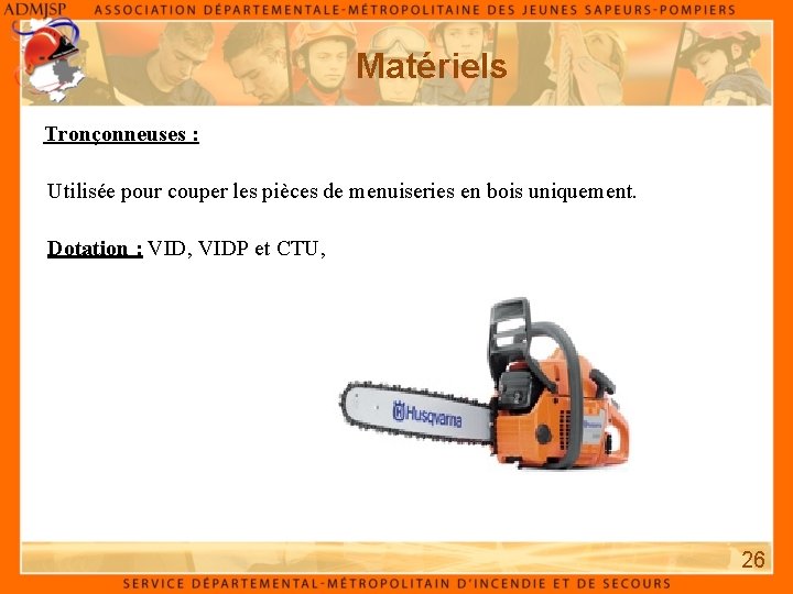 Matériels Tronçonneuses : Utilisée pour couper les pièces de menuiseries en bois uniquement. Dotation