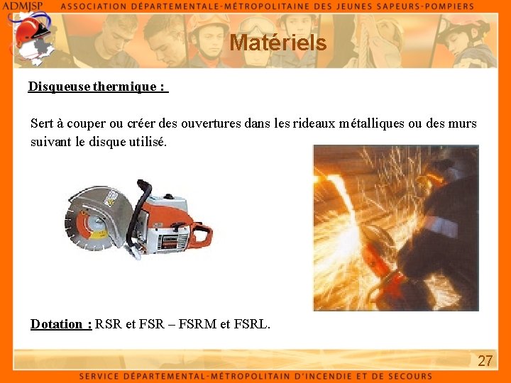 Matériels Disqueuse thermique : Sert à couper ou créer des ouvertures dans les rideaux