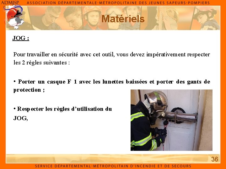 Matériels JOG : Pour travailler en sécurité avec cet outil, vous devez impérativement respecter