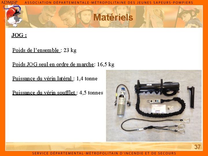 Matériels JOG : Poids de l’ensemble : 23 kg Poids JOG seul en ordre