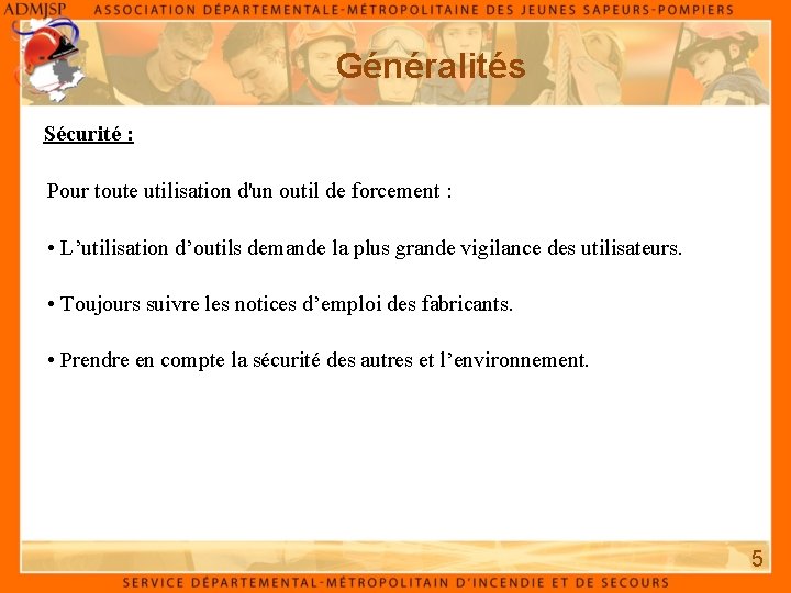 Généralités Sécurité : Pour toute utilisation d'un outil de forcement : • L’utilisation d’outils