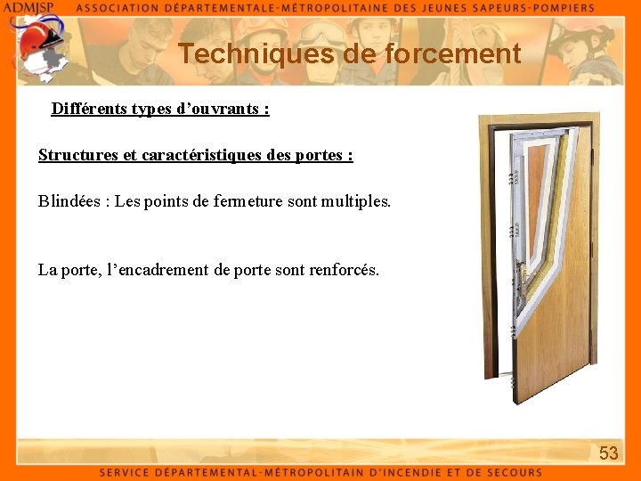 Techniques de forcement Différents types d’ouvrants : Structures et caractéristiques des portes : Blindées