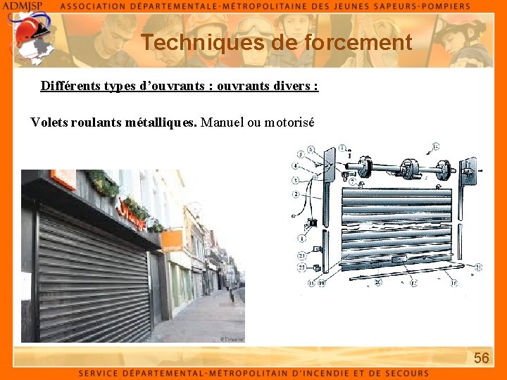 Techniques de forcement Différents types d’ouvrants : ouvrants divers : Volets roulants métalliques. Manuel