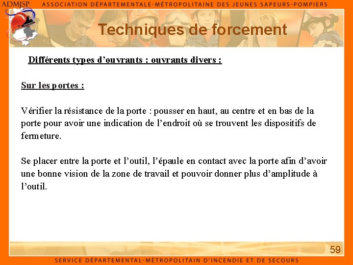 Techniques de forcement Différents types d’ouvrants : ouvrants divers : Sur les portes : Techniques de forcement Différents types d’ouvrants : ouvrants divers : Sur les portes :