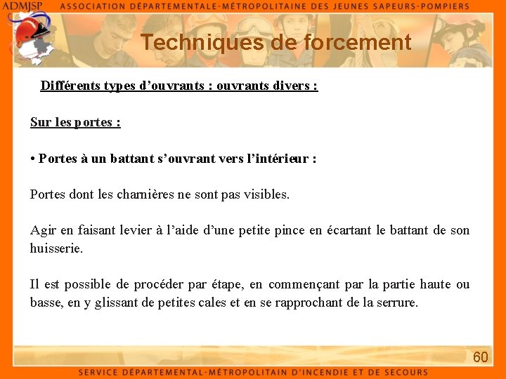 Techniques de forcement Différents types d’ouvrants : ouvrants divers : Sur les portes : Techniques de forcement Différents types d’ouvrants : ouvrants divers : Sur les portes :