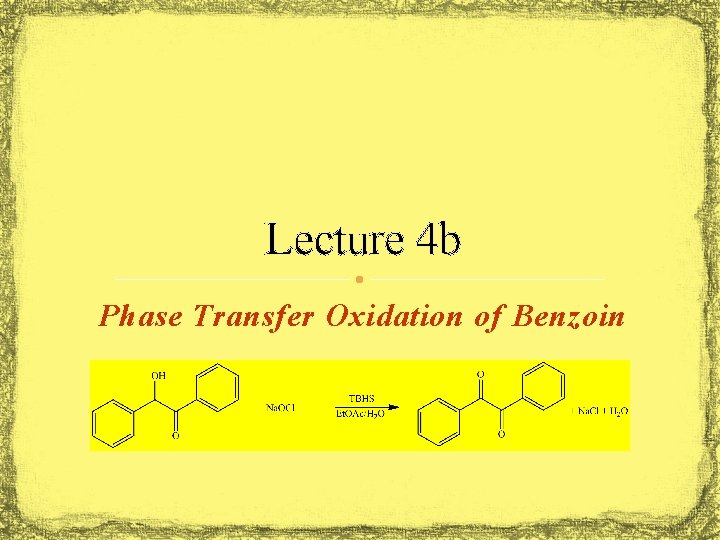 Lecture 4 b Phase Transfer Oxidation of Benzoin 