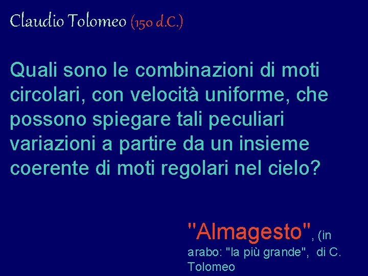 Claudio Tolomeo (150 d. C. ) Quali sono le combinazioni di moti circolari, con Claudio Tolomeo (150 d. C. ) Quali sono le combinazioni di moti circolari, con
