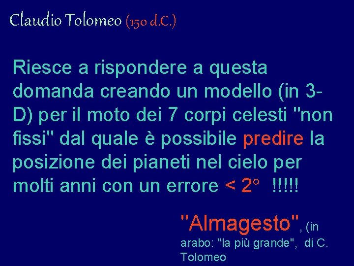 Claudio Tolomeo (150 d. C. ) Riesce a rispondere a questa domanda creando un Claudio Tolomeo (150 d. C. ) Riesce a rispondere a questa domanda creando un