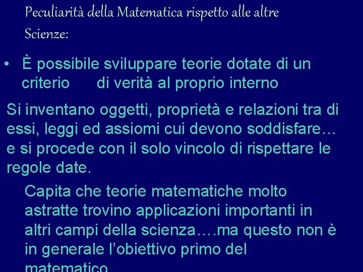 Peculiarità della Matematica rispetto alle altre Scienze: • È possibile sviluppare teorie dotate di Peculiarità della Matematica rispetto alle altre Scienze: • È possibile sviluppare teorie dotate di