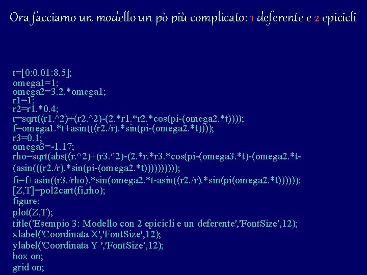 Ora facciamo un modello un pò più complicato: 1 deferente e 2 epicicli t=[0: Ora facciamo un modello un pò più complicato: 1 deferente e 2 epicicli t=[0: