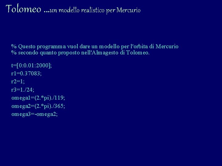 Tolomeo …un modello realistico per Mercurio % Questo programma vuol dare un modello per Tolomeo …un modello realistico per Mercurio % Questo programma vuol dare un modello per