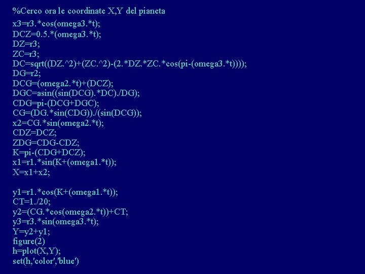 %Cerco ora le coordinate X, Y del pianeta x 3=r 3. *cos(omega 3. *t); %Cerco ora le coordinate X, Y del pianeta x 3=r 3. *cos(omega 3. *t);