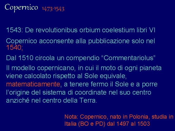 Copernico 1473 -1543: De revolutionibus orbium coelestium libri VI Copernico acconsente alla pubblicazione solo Copernico 1473 -1543: De revolutionibus orbium coelestium libri VI Copernico acconsente alla pubblicazione solo