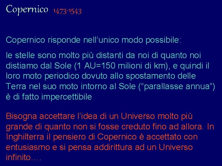 Copernico 1473 -1543 Copernico risponde nell’unico modo possibile: le stelle sono molto più distanti Copernico 1473 -1543 Copernico risponde nell’unico modo possibile: le stelle sono molto più distanti