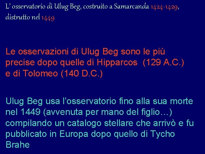 L’ osservatorio di Ulug Beg, costruito a Samarcanda 1424 -1429, distrutto nel 1449 Le L’ osservatorio di Ulug Beg, costruito a Samarcanda 1424 -1429, distrutto nel 1449 Le