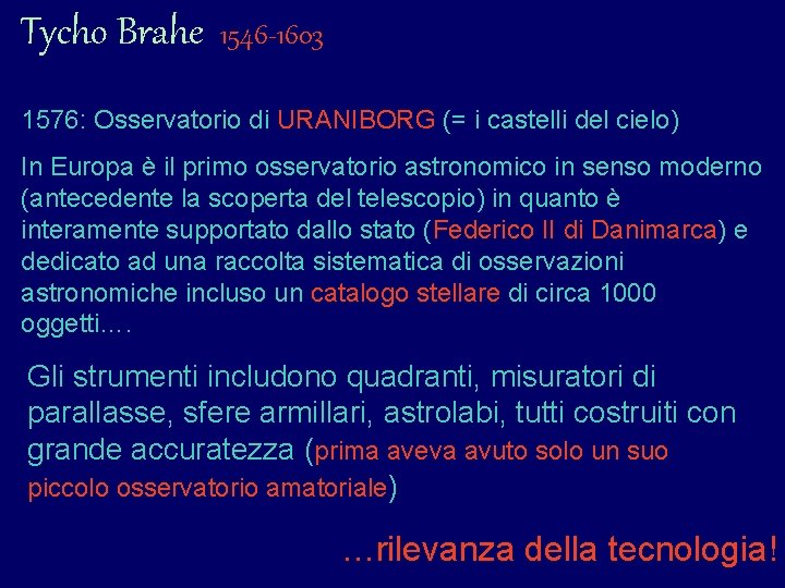 Tycho Brahe 1546 -1603 1576: Osservatorio di URANIBORG (= i castelli del cielo) In Tycho Brahe 1546 -1603 1576: Osservatorio di URANIBORG (= i castelli del cielo) In