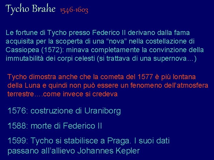 Tycho Brahe 1546 -1603 Le fortune di Tycho presso Federico II derivano dalla fama Tycho Brahe 1546 -1603 Le fortune di Tycho presso Federico II derivano dalla fama