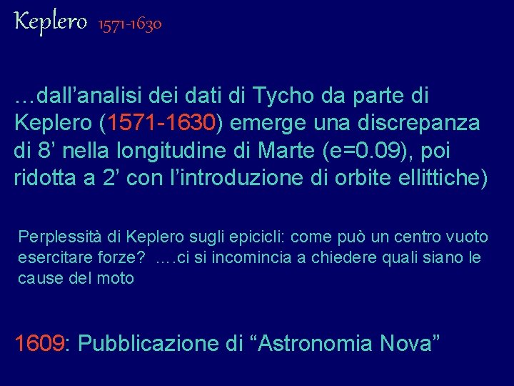 Keplero 1571 -1630 …dall’analisi dei dati di Tycho da parte di Keplero (1571 -1630) Keplero 1571 -1630 …dall’analisi dei dati di Tycho da parte di Keplero (1571 -1630)