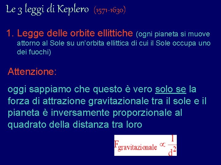 Le 3 leggi di Keplero (1571 -1630) 1. Legge delle orbite ellittiche (ogni pianeta Le 3 leggi di Keplero (1571 -1630) 1. Legge delle orbite ellittiche (ogni pianeta