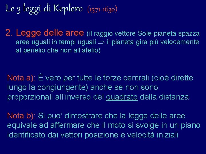 Le 3 leggi di Keplero (1571 -1630) 2. Legge delle aree (il raggio vettore Le 3 leggi di Keplero (1571 -1630) 2. Legge delle aree (il raggio vettore