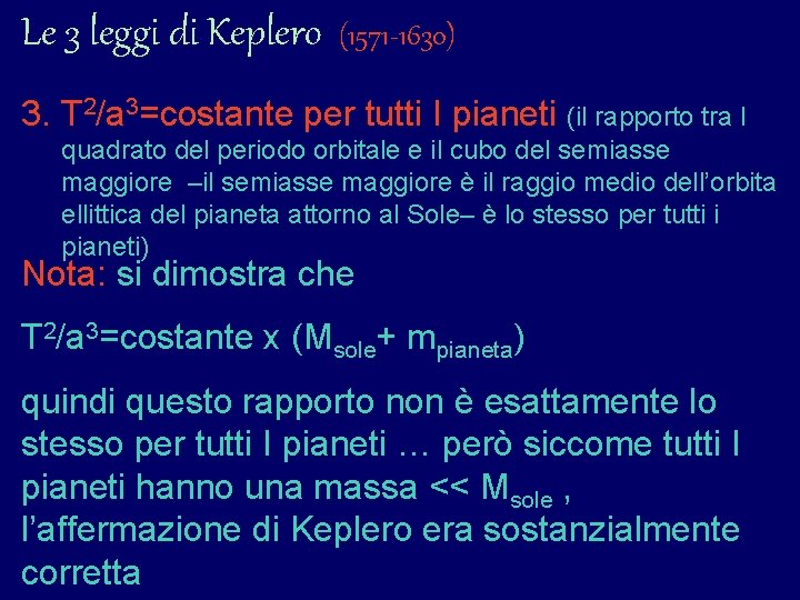Le 3 leggi di Keplero (1571 -1630) 3. T 2/a 3=costante per tutti I Le 3 leggi di Keplero (1571 -1630) 3. T 2/a 3=costante per tutti I