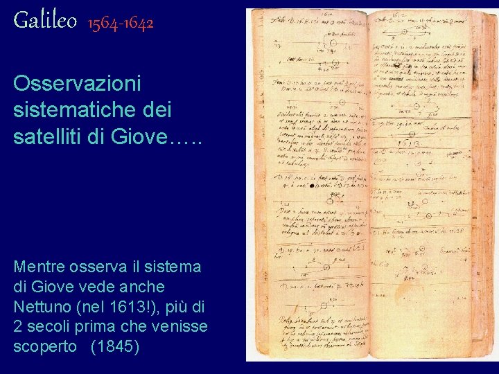 Galileo 1564 -1642 Osservazioni sistematiche dei satelliti di Giove…. . Mentre osserva il sistema Galileo 1564 -1642 Osservazioni sistematiche dei satelliti di Giove…. . Mentre osserva il sistema