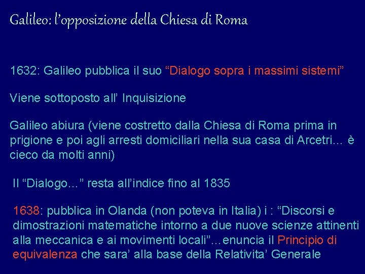 Galileo: l’opposizione della Chiesa di Roma 1632: Galileo pubblica il suo “Dialogo sopra i Galileo: l’opposizione della Chiesa di Roma 1632: Galileo pubblica il suo “Dialogo sopra i