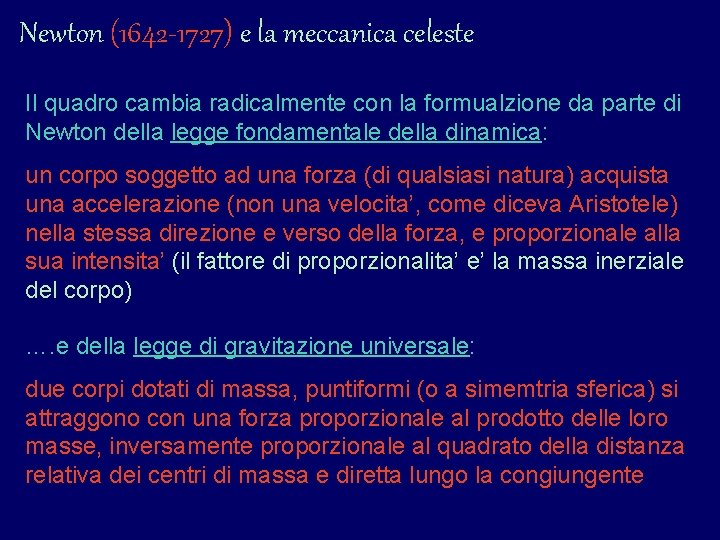 Newton (1642 -1727) e la meccanica celeste Il quadro cambia radicalmente con la formualzione Newton (1642 -1727) e la meccanica celeste Il quadro cambia radicalmente con la formualzione