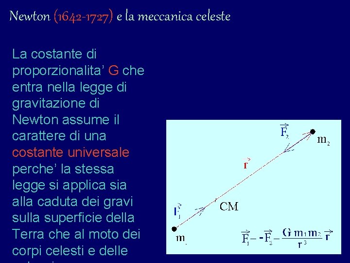 Newton (1642 -1727) e la meccanica celeste La costante di proporzionalita’ G che entra Newton (1642 -1727) e la meccanica celeste La costante di proporzionalita’ G che entra