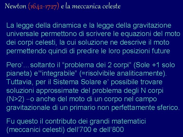Newton (1642 -1727) e la meccanica celeste La legge della dinamica e la legge Newton (1642 -1727) e la meccanica celeste La legge della dinamica e la legge