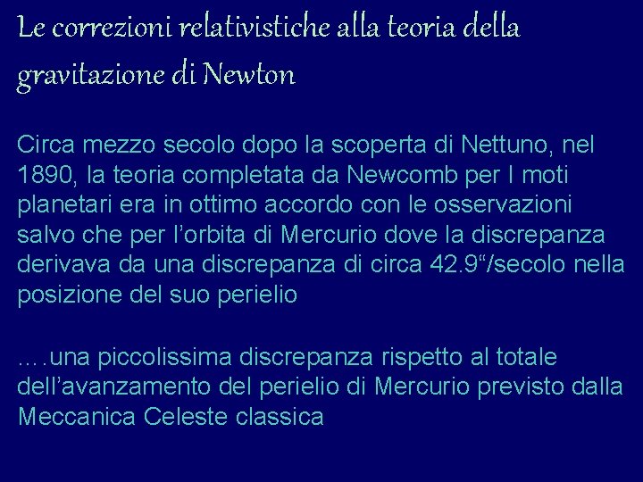 Le correzioni relativistiche alla teoria della gravitazione di Newton Circa mezzo secolo dopo la Le correzioni relativistiche alla teoria della gravitazione di Newton Circa mezzo secolo dopo la