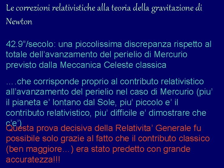Le correzioni relativistiche alla teoria della gravitazione di Newton 42. 9”/secolo: una piccolissima discrepanza Le correzioni relativistiche alla teoria della gravitazione di Newton 42. 9”/secolo: una piccolissima discrepanza