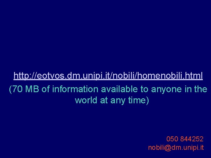 http: //eotvos. dm. unipi. it/nobili/homenobili. html (70 MB of information available to anyone in http: //eotvos. dm. unipi. it/nobili/homenobili. html (70 MB of information available to anyone in