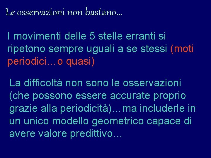 Le osservazioni non bastano… I movimenti delle 5 stelle erranti si ripetono sempre uguali Le osservazioni non bastano… I movimenti delle 5 stelle erranti si ripetono sempre uguali