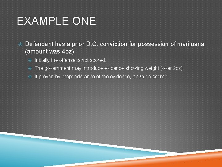 EXAMPLE ONE Defendant has a prior D. C. conviction for possession of marijuana (amount EXAMPLE ONE Defendant has a prior D. C. conviction for possession of marijuana (amount