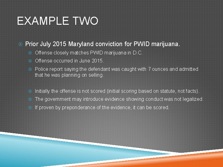 EXAMPLE TWO Prior July 2015 Maryland conviction for PWID marijuana. Offense closely matches PWID EXAMPLE TWO Prior July 2015 Maryland conviction for PWID marijuana. Offense closely matches PWID