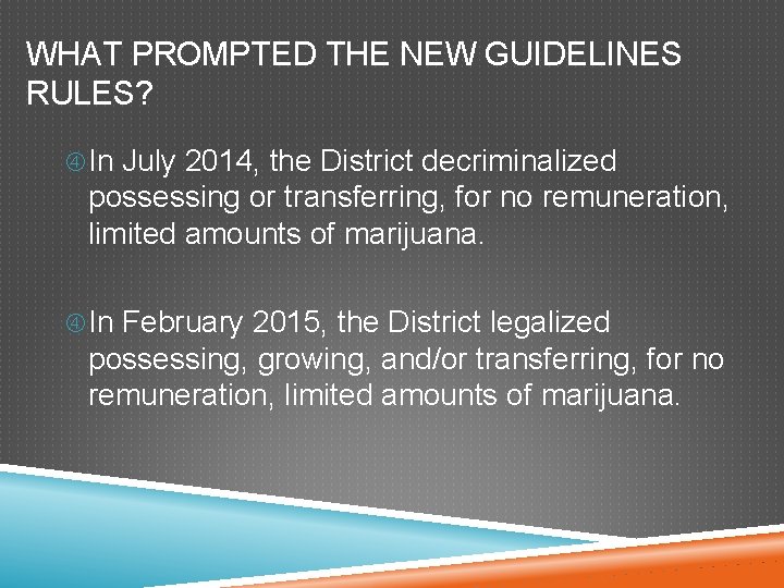 WHAT PROMPTED THE NEW GUIDELINES RULES? In July 2014, the District decriminalized possessing or WHAT PROMPTED THE NEW GUIDELINES RULES? In July 2014, the District decriminalized possessing or