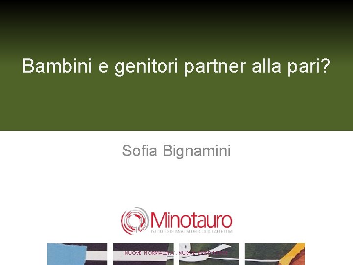 Bambini e genitori partner alla pari? Sofia Bignamini NUOVE NORMALITA’, NUOVE EMERGENZE 