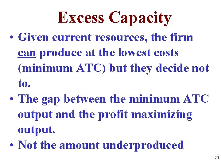 Excess Capacity • Given current resources, the firm can produce at the lowest costs