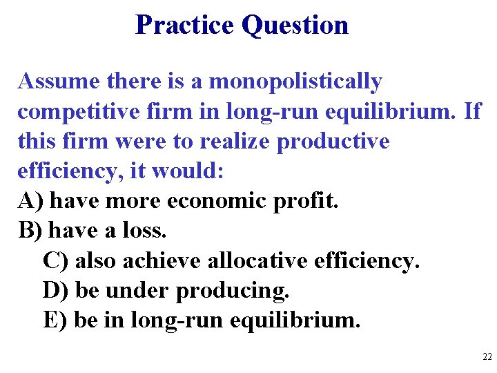 Practice Question Assume there is a monopolistically competitive firm in long-run equilibrium. If this