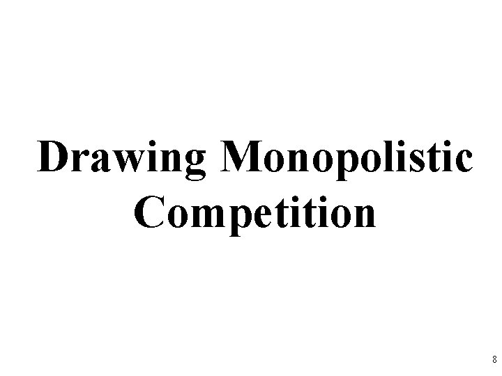 Drawing Monopolistic Competition 8 