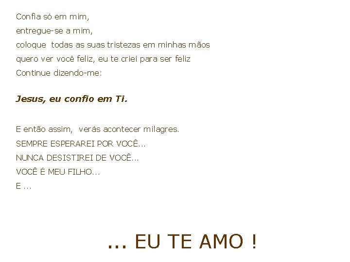 Confia só em mim, entregue-se a mim, coloque todas as suas tristezas em minhas Confia só em mim, entregue-se a mim, coloque todas as suas tristezas em minhas