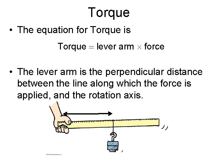 Torque • The equation for Torque is Torque lever arm force • The lever