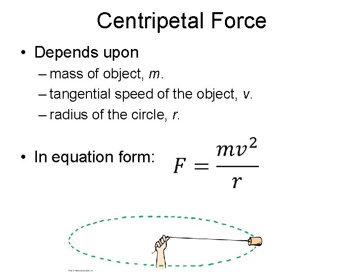 Centripetal Force • Depends upon – mass of object, m. – tangential speed of