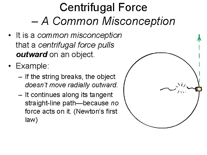 Centrifugal Force – A Common Misconception • It is a common misconception that a