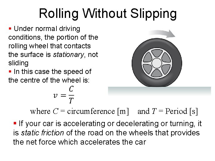 Rolling Without Slipping § Under normal driving conditions, the portion of the rolling wheel