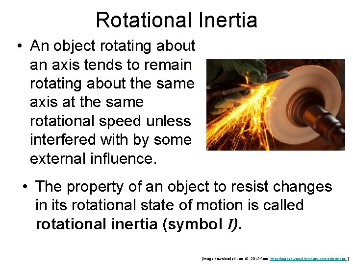 Rotational Inertia • An object rotating about an axis tends to remain rotating about