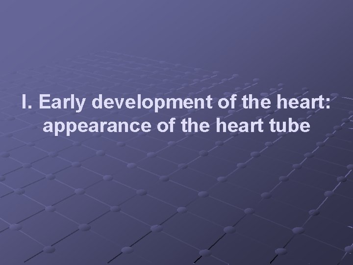 I. Early development of the heart: appearance of the heart tube 