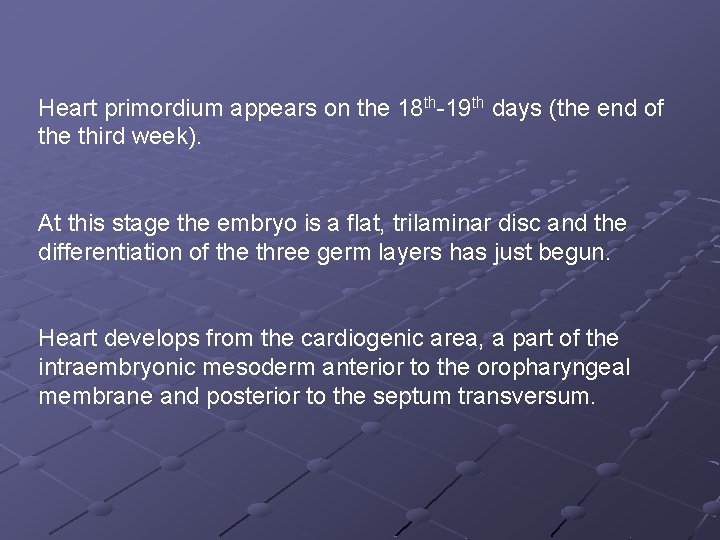 Heart primordium appears on the 18 th-19 th days (the end of the third