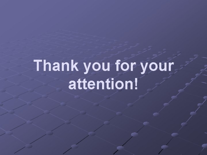 Thank you for your attention! 